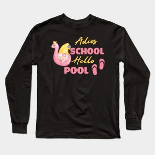 Adios School Hello Pool Funny Student or Teacher - Teacher Student Summer Sayings Flamingo - Summer Student Funny Teacher Long Sleeve T-Shirt